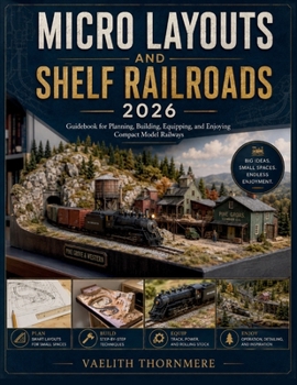 Paperback Micro Layouts and Shelf Railroads: Guidebook for Planning, Building, Equipping, and Enjoying Compact Model Railways Book
