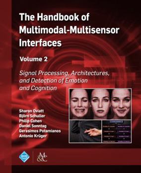 Paperback The Handbook of Multimodal-Multisensor Interfaces, Volume 2: Signal Processing, Architectures, and Detection of Emotion and Cognition Book