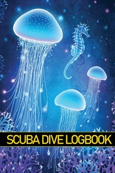 Scuba Dive Logbook: Personal Scuba Keeper for Beginner, Intermediate and Experienced Divers Amazing Gift for Divers