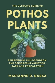 Paperback The Ultimate Guide to Pothos Plants: Epipremnum, Philodendron & Scindapsus Varieties, Care & Propagation Book