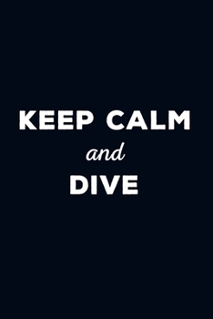 Paperback Keep Calm and Dive: Scuba Diving Logbook - 101 pages, 6x9 inches - Gift for divers Book