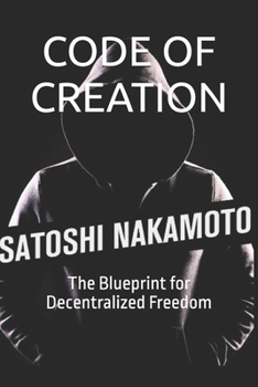 Paperback Code of Creation: The Blueprint for Decentralized Freedom Book