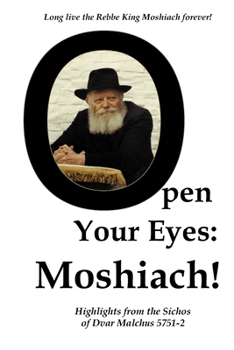 Paperback Open Your Eyes: Moshiach!: Highlights from the Sichos of Dvar Malchus 5751-2 Book