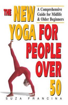 Paperback The New Yoga for People Over 50: A Comprehensive Guide for Midlife & Older Beginners Book