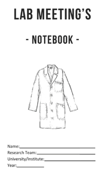 Paperback Lab Meeting's - Notebook -: (dimensions 5x8, back cover - white) to help you in your Lab work! For undergraduates, graduates, PhDs, PostDocs, Lab Book