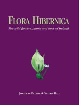 Hardcover Flora Hibernica: The Wild Flowers, Plants and Trees of Ireland Book