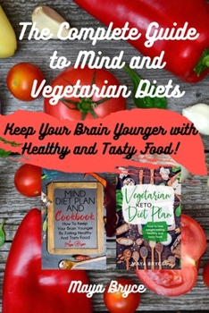 Paperback The Complete Guide to Mind and Vegetarian Diets: Keep Your Brain Younger with Healthy and Tasty Food! Book