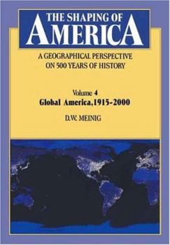 The Shaping of America: A Geographical Perspective on 500 Years of History: Volume 4: Global America, 1915-2000 (Shaping of America; A Geographical Perspective of 500 Years of History) - Book #4 of the Shaping of America