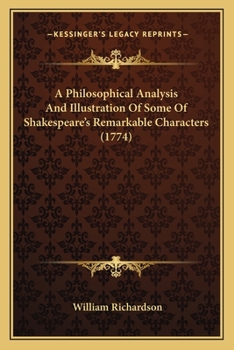 Paperback A Philosophical Analysis And Illustration Of Some Of Shakespeare's Remarkable Characters (1774) Book