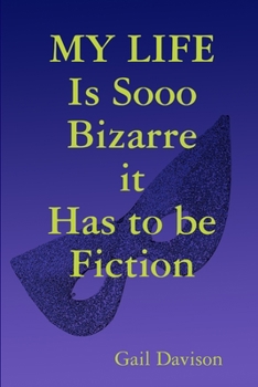 Paperback MY LIFE Is Sooo Bizarre it Has to be Fiction Book