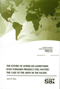 Paperback The Future of American Landpower: Does Forward Presence Still Matter?: The Case of the Army in the Pacific Book