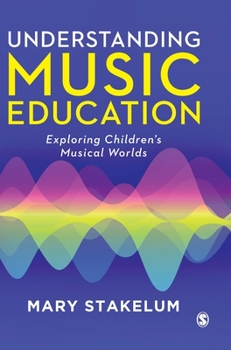 Hardcover Understanding Music Education: Exploring Children&#8242;s Musical Worlds Book