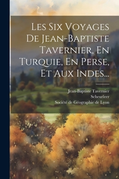 Paperback Les Six Voyages De Jean-baptiste Tavernier, En Turquie, En Perse, Et Aux Indes... [French] Book