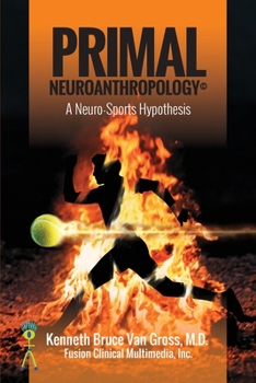 Primal Neuroanthropology : A Neuro-Sports Hypothesis