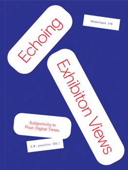 Paperback Echoing Exhibition Views: Subjectivity in Post-Digital Times Book