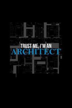 Paperback Trust Me, I'm an Architect: Blank Lined Journal to Write in - Ruled Writing Notebook Book