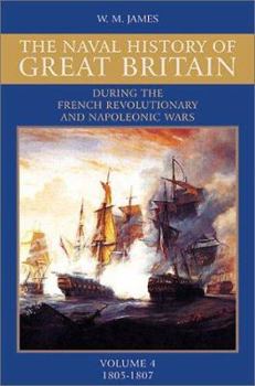A Naval History of Great Britain: During the French Revolutionary and Napoleonic Wars, Vol. 4: 1805-1807 - Book #4 of the A Naval History of Great Britain: During the French Revolutionary and Napoleonic Wars