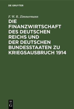 Hardcover Die Finanzwirtschaft Des Deutschen Reichs Und Der Deutschen Bundesstaaten Zu Kriegsausbruch 1914 [German] Book