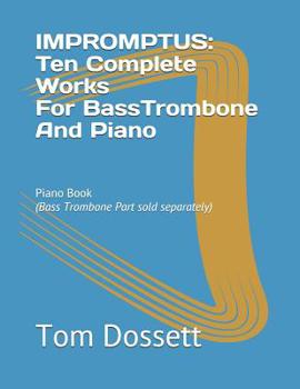 Paperback IMPROMPTUS; Ten Complete Works For Bass Trombone And Piano: Piano Book