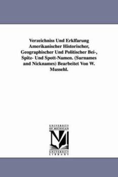 Paperback Verzeichniss Und Erklfarung Amerikanischer Historischer, Geographischer Und Politischer Bei-, Spitz- Und Spott-Namen. (Surnames and Nicknames) Bearbei Book