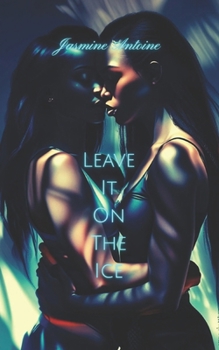 Leave It On The Ice: Special Edition (Leave It Trilogy)