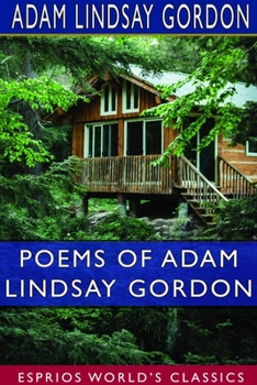 Paperback Poems of Adam Lindsay Gordon (Esprios Classics): [British-born Australian Steeple-Chase Rider and Poet-1833-1870.] Book