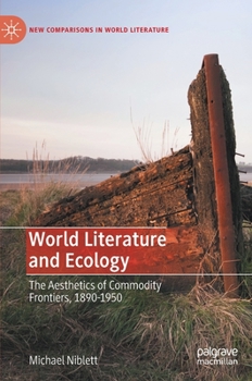 Hardcover World Literature and Ecology: The Aesthetics of Commodity Frontiers, 1890-1950 Book