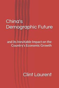 Paperback China's Demographic Future: and its Inevitable Impact on the Country's Economic Growth Book