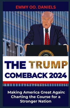 THE TRUMP COMEBACK 2024: “Making America Great Again: Charting the Course for a Stronger Nation”