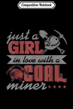 Composition Notebook: Just A Girl In Love With A Coal Miner  Journal/Notebook Blank Lined Ruled 6x9 100 Pages