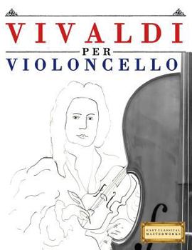 Paperback Vivaldi Per Violoncello: 10 Pezzi Facili Per Violoncello Libro Per Principianti [Italian] Book