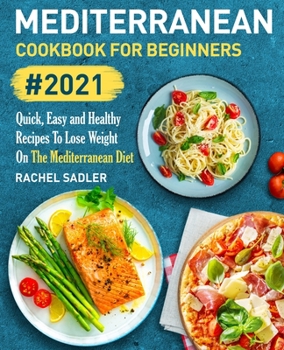 Paperback Mediterranean Cookbook For Beginners: Quick, Easy and Healthy Recipes To Lose Weight On The Mediterranean Diet Book