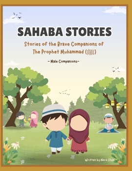Sahaba Stories: Stories of the Brave Companions of the Prophet Muhammad (?) - Male Companions