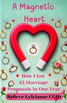 A Magnetic Heart: How I Got 43 Marriage Proposals in One Year