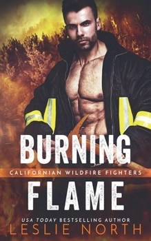Burning Flame (Californian Wildfire Fighters) - Book #3 of the Californian Wildfire Fighters