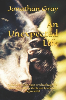 Paperback An Unexpected Life: Volume IV:1990-1992 or what happens when everything starts out bearish to begin with! Book