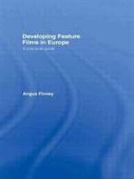 Hardcover Developing Feature Films in Europe: A Practical Guide Book