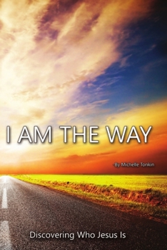 Paperback I Am the Way, Discovering Who Jesus Is Book