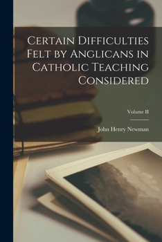Paperback Certain Difficulties Felt by Anglicans in Catholic Teaching Considered; Volume II Book