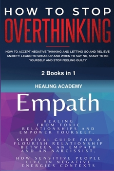 Paperback Empath and How to Stop Overthinking: Healing From Toxic Relationships and Empower Yourself, How Sensitive People Live in Negative Energies Contexts, H Book