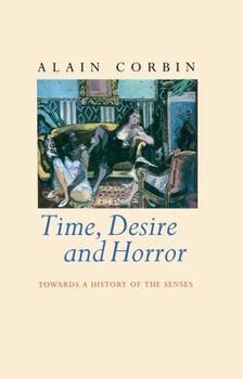 Hardcover Time, Desire and Horror: Towards a History of the Senses Book
