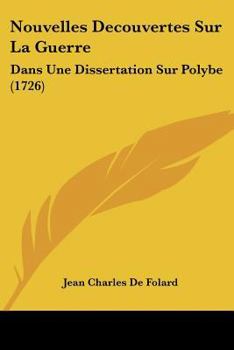 Paperback Nouvelles Decouvertes Sur La Guerre: Dans Une Dissertation Sur Polybe (1726) [French] Book
