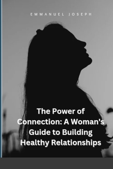 Paperback The Power of Connection: A Woman's Guide to Building Healthy Relationships Book