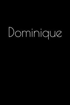 Dominique: Notebook / Journal / Diary - 6 x 9 inches (15,24 x 22,86 cm), 150 pages. Personalized for Dominique.
