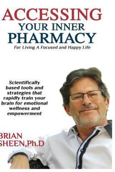 Paperback Accessing Your Inner Pharmacy: For Living a Focused and Happy Life Without Drugs Book