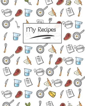 My Recipes: Personal Cookbook and Blank Recipe Journal to Write In