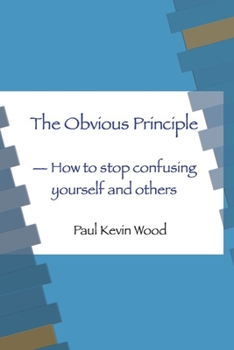 Paperback The Obvious Principle - How to Stop Confusing Yourself and Others Book