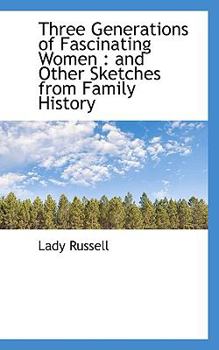 Paperback Three Generations of Fascinating Women: And Other Sketches from Family History Book