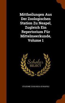 Hardcover Mittheilungen Aus Der Zoologischen Station Zu Neapel, Zugleich Ein Repertorium Für Mittelmeerkunde, Volume 1 Book