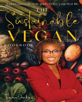 Paperback The Sustainable Vegan Cookbook: A Plant Based Lifestyle Guide to Live Your Best Life Book